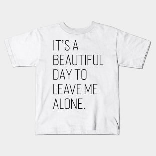 It’s a Beautiful Day to Leave Me Alone v2 Kids T-Shirt